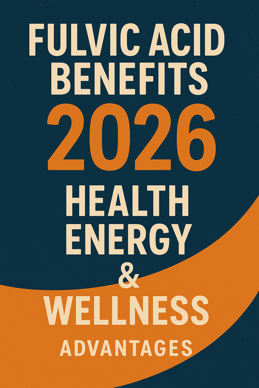 Fulvic Acid Benefits 2026 – Health, Energy & Wellness Advantages