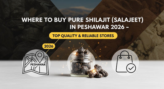 Where to Buy Pure Shilajit (Salajeet) in Peshawar 2026 – Top Quality & Reliable Stores