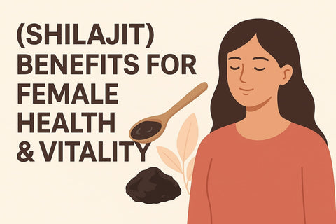 12+ Incredible Shilajit (Shilajeet) Benefits for Female Health